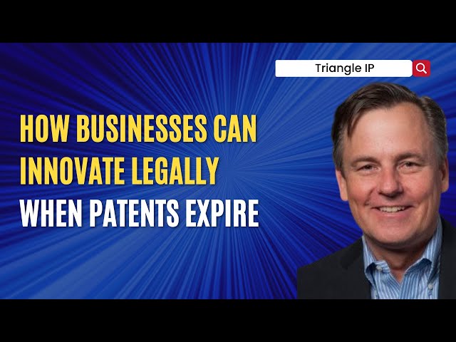 When Patents Expire: How Businesses Can Innovate Legally