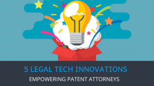 5 Legal Tech Innovations to Empower Patent Attorney