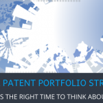 WHEN IS THE RIGHT TIME TO THINK ABOUT GLOBAL PATENT PORTFOLIO STRATEGY