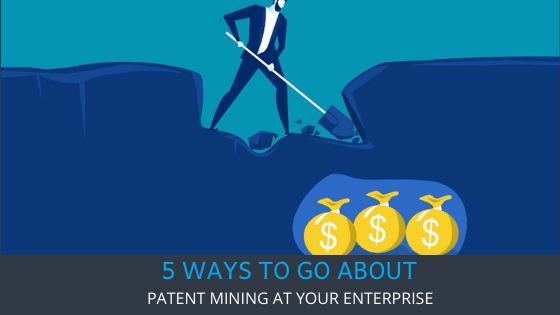 5 Ways to go about patent mining at your enterprise