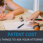 5 Things You Must Ask Your Attorney About The Patent Cost