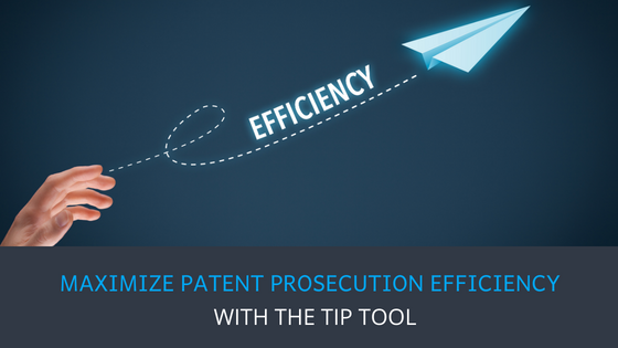 Maximize Patent Prosecution Efficiency with the TIP Tool