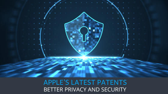 Apple’s Latest Patents on Privacy and Security