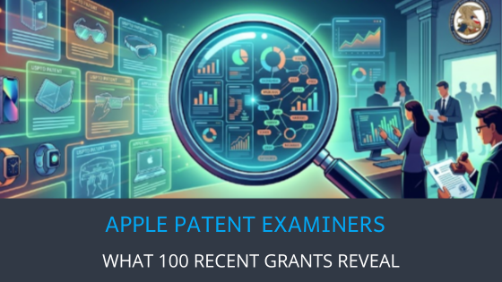 Apple Patent Examiners: What 100 Recent Grants Reveal